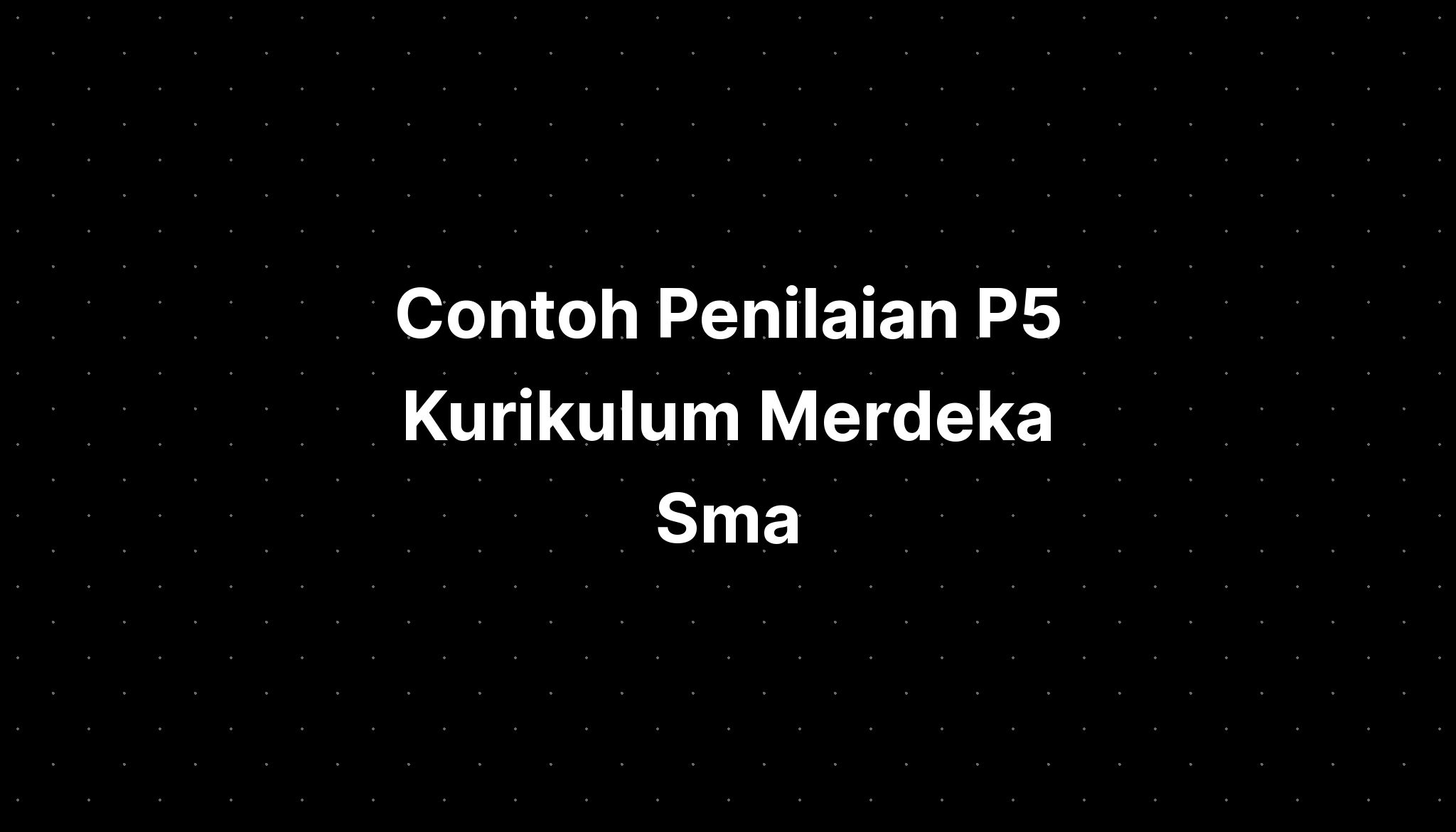 Contoh Penilaian P5 Kurikulum Merdeka Sma - IMAGESEE